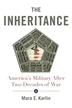 The Inheritance. America's Military After Two Decades of War, Paperback/Mara E. Karlin
