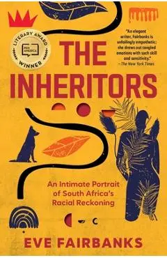 The Inheritors: An Intimate Portrait of South Africa's Racial Reckoning - Eve Fairbanks