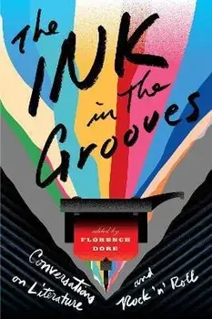 The Ink in the Grooves: Conversations on Literature and Rock 'n' Roll, Paperback/Florence Dore