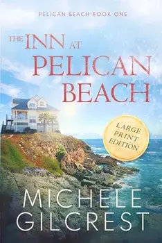 The Inn At Pelican Beach LARGE PRINT (Pelican Beach Book 1), Paperback/Michele Gilcrest