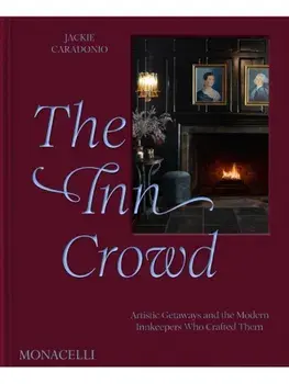 The Inn Crowd. Artistic Getaways and the Modern Innkeepers Who Crafted Them, Hardback/Jackie Caradonio