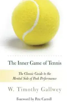 The Inner Game of Tennis: The Classic Guide to the Mental Side of Peak Performance, Paperback/W. Timothy Gallwey