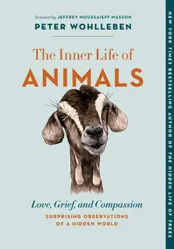 The Inner Life of Animals: Love, Grief, and Compassion--Surprising Observations of a Hidden World, Paperback/Peter Wohlleben
