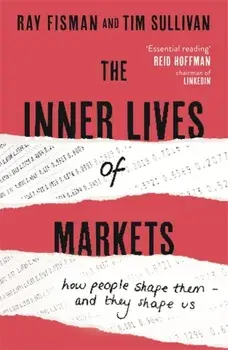 The Inner Lives of Markets. How People Shape Them - And They Shape Us, Paperback/Tim Sullivan