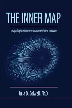 The Inner Map: Navigating Your Emotions to Create the World You Want, Paperback/Julia B. Colwell