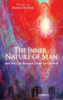 The Inner Nature of Man. And Our Life Between Death and Rebirth, Revised ed., Paperback/Rudolf Steiner