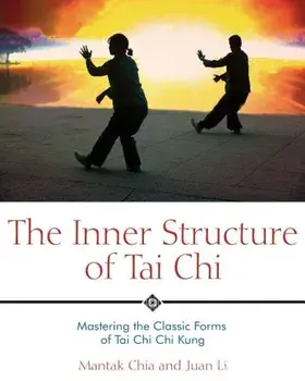 The Inner Structure of Tai Chi: Mastering the Classic Forms of Tai Chi Chi Kung, Paperback/Mantak Chia