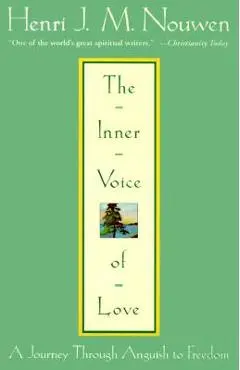 The Inner Voice of Love: A Journey Through Anguish to Freedom - Henri J. M. Nouwen
