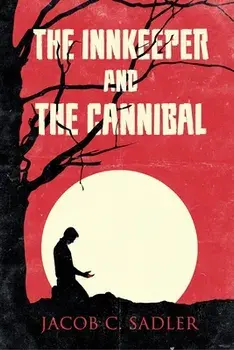 The Innkeeper and the Cannibal, Paperback/Jacob C. Sadler