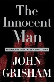 The Innocent Man: Murder and Injustice in a Small Town, Hardcover/John Grisham