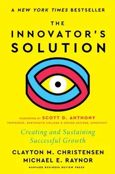 The Innovator's Solution. Creating and Sustaining Successful Growth, New ed, Hardback/Michael E. Raynor