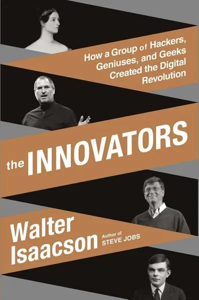 The Innovators : How a Group of Hackers, Geniuses, and Geeks Created the Digital Revolution | Walter Isaacson