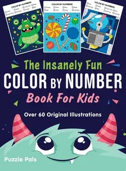 The Insanely Fun Color By Number Book For Kids: Over 60 Original Illustrations with Space, Underwater, Jungle, Food, Monster, and Robot Themes/Puzzle Pals