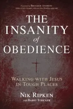The Insanity of Obedience: Walking with Jesus in Tough Places, Paperback/Nik Ripken