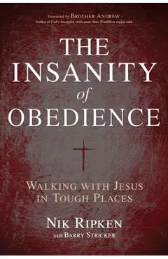 The Insanity of Obedience: Walking with Jesus in Tough Places - Nik Ripken