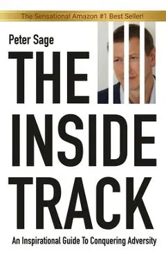 The Inside Track: An Inspirational Guide To Conquering Adversity - Peter Sage