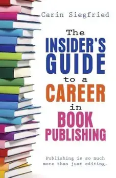 The Insider's Guide to Career in Book Publishing, Paperback/Carin Siegfried