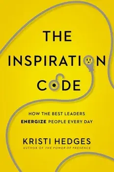 The Inspiration Code: How the Best Leaders Energize People Every Day, Paperback/Kristi Hedges
