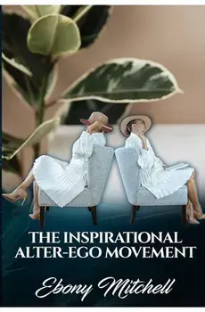 The Inspirational Alter-Ego Movement, Paperback/Ebony Mitchell