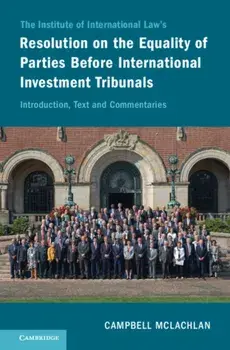 The Institute of International Law's Resolution on the Equality of Parties Before International Investment Tribunals. Introduction, Text and Commentaries, Hardback/***