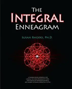 The Integral Enneagram: A Dharma-Oriented Approach for Linking the Nine Personality Types, Nine Stages of Transformation & Ken Wilber's Integr, Paperback/Susan Rhodes