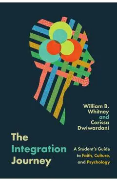 The Integration Journey: A Student's Guide to Faith, Culture, and Psychology - William B. Whitney