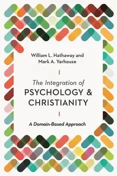 The Integration of Psychology and Christianity: A Domain-Based Approach, Paperback/William L. Hathaway