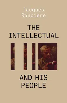 The Intellectual and His People: Staging the People Volume 2, Paperback/Jacques Ranciere