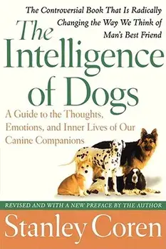 The Intelligence of Dogs: A Guide to the Thoughts, Emotions, and Inner Lives of Our Canine Companions, Paperback/Stanley Coren