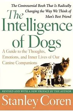 The Intelligence of Dogs: A Guide to the Thoughts, Emotions, and Inner Lives of Our Canine Companions - Stanley Coren