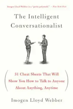 The Intelligent Conversationalist: 31 Cheat Sheets That Will Show You How to Talk to Anyone about Anything, Anytime, Paperback/Imogen Lloyd Webber