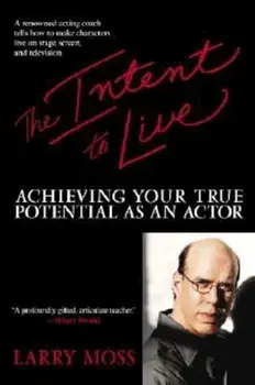The Intent to Live: Achieving Your True Potential as an Actor, Paperback/Larry Moss