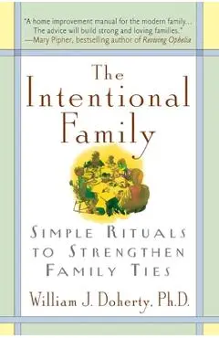 The Intentional Family:: Simple Rituals to Strengthen Family Ties - William J. Doherty