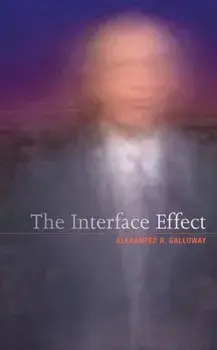 The Interface Effect, Paperback/Alexander R. Galloway