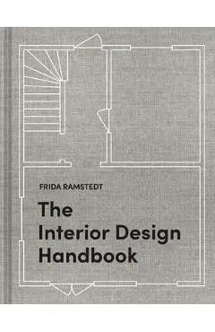 The Interior Design Handbook: Furnish, Decorate, and Style Your Space - Frida Ramstedt