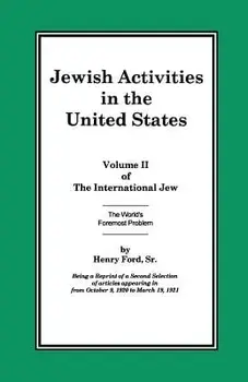 The International Jew Volume II: Jewish Activities in the United States, Paperback/Henry Ford Sr