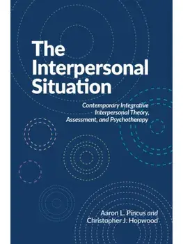 The Interpersonal Situation. Contemporary Integrative Interpersonal Theory, Assessment, and Psychotherapy, Paperback/Christopher J Hopwood