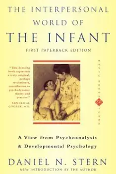 The Interpersonal World of the Infant: A View from Psychoanalysis and Developmental Psychology, Paperback/Daniel N. Stern