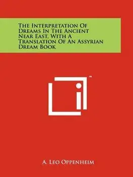 The Interpretation of Dreams in the Ancient Near East, with a Translation of an Assyrian Dream Book/A. Leo Oppenheim