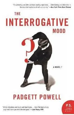 The Interrogative Mood: A Novel? - Padgett Powell