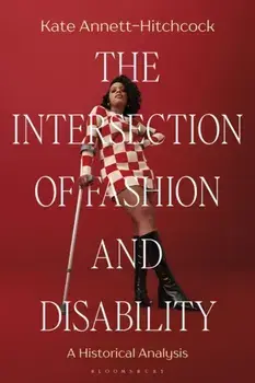 The Intersection of Fashion and Disability. A Historical Analysis, Paperback/Kate Annett-Hitchcock