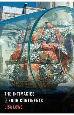 The Intimacies of Four Continents - Lisa Lowe
