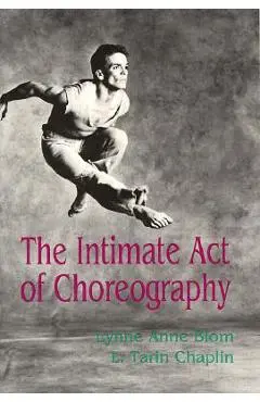 The Intimate Act of Choreography - Lynne Anne Blom