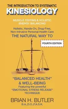 The Introduction to Systematic Kinesiology: Muscle Testing & Holistic Energy Balancing, Paperback/Brian Henry Butler