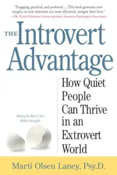 The Introvert Advantage: How Quiet People Can Thrive in an Extrovert World, Paperback/Marti Olsen Laney