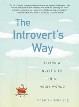 The Introvert's Way: Living a Quiet Life in a Noisy World, Paperback/Sophia Dembling
