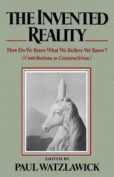 The Invented Reality: How Do We Know What We Believe We Know?, Paperback/Paul Watzlawick