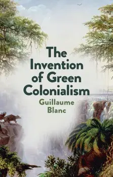 The Invention of Green Colonialism, Paperback/G Blanc