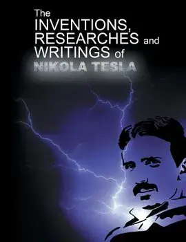 The Inventions, Researchers and Writings of Nikola Tesla/Nikola Tesla