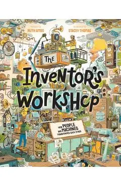 The Inventor's Workshop: How People and Machines Transformed Each Other - Ruth Amos